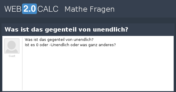 Frage Anzeigen Was Ist Das Gegenteil Von Unendlich